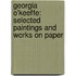 Georgia O'Keeffe: Selected Paintings and Works on Paper