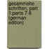 Gesammelte Schriften, Part 1;parts 7-8 (German Edition)