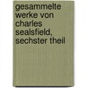 Gesammelte Werke von Charles Sealsfield, sechster Theil by Charles Sealsfield