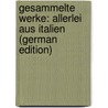 Gesammelte Werke: Allerlei Aus Italien (German Edition) door Pichler Adolf