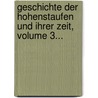 Geschichte Der Hohenstaufen Und Ihrer Zeit, Volume 3... door Friedrich Von Raumer