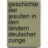 Geschichte Der Jesuiten in Den Ländern Deutscher Zunge by Duhr Bernhard