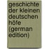 Geschichte Der Kleinen Deutschen Höfe (German Edition)