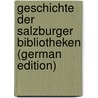 Geschichte Der Salzburger Bibliotheken (German Edition) door Karl Foltz