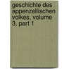Geschichte Des Appenzellischen Volkes, Volume 3, Part 1 door Johann Caspar Zellweger