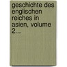Geschichte Des Englischen Reiches in Asien, Volume 2... by Karl Friedrich Neumann