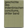 Geschichte Des Tridentinischen Conciliums, Dritter Band door Sforza Pallavicino