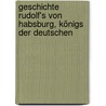 Geschichte Rudolf's von Habsburg, Königs der Deutschen door Friedrich Heinrich Schönhuth Ottmar