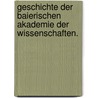 Geschichte der baierischen Akademie der Wissenschaften. by Lorenz Von Westenrieder