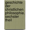 Geschichte der christlichen Philosophie. Sechster Theil by August Heinrich Ritter