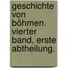 Geschichte von Böhmen. Vierter Band, erste Abtheilung. by Frantisek Palacký