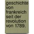 Geschichte von Frankreich seit der Revolution von 1789.
