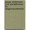 Gespr Chsformen Und Sozialformen Im Religionsunterricht door Veronika Weigel