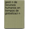 Gesti N de Recursos Humanos En Tiempos de Globalizaci N by Williams Aranguren Alvarez