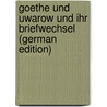 Goethe Und Uwarow Und Ihr Briefwechsel (German Edition) door Johann Goethe