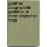 Goethes ausgewählte Gedichte: In chronologischer Folge by Wolfgang von Goethe Johann