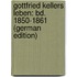 Gottfried Kellers Leben: Bd. 1850-1861 (German Edition)