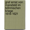 Graf Ernst Von Mansfeld Im Böhmischen Kriege 1618-1621 door Reuss Rodolphe