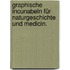 Graphische Incunabeln für Naturgeschichte und Medicin.