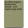 Großherzoglich Badisches Staats- und Regierungs-Blatt. by Statutes Baden. Laws
