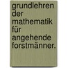 Grundlehren der Mathematik für angehende Forstmänner. door Johann Adam Reum