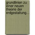 Grundlinien Zu Einer Neuen Theorie Der Erdgestaltung...