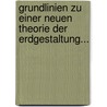 Grundlinien Zu Einer Neuen Theorie Der Erdgestaltung... door Karl Friedrich Von Klöden