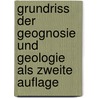 Grundriss der Geognosie und Geologie als zweite Auflage by Bernhard Von Cotta