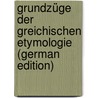 Grundzüge Der Greichischen Etymologie (German Edition) door Ernst Windisch