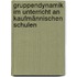 Gruppendynamik im Unterricht an kaufmännischen Schulen