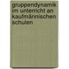 Gruppendynamik im Unterricht an kaufmännischen Schulen by Sebastian Siegler