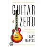 Guitar Zero: The Science of Becoming Musical at Any Age door Gary Marcus