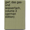 Gwf; Das Gas- Und Wasserfach, Volume 3 (German Edition) by Von Gas-Und Wasserfachmännern Deutsch