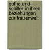 Göthe und Schiller in ihren Beziehungen zur Frauenwelt by Kneschke Emil
