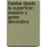 Habitar desde la superficie: espacio y gesto decorativo