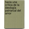 Hacia una crítica de la ideología patriarcal del amor door Edith Gutierrez Cruz