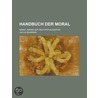 Handbuch Der Moral; Nebst, Abriss Der Rechtsphilosophie by Julius Baumann