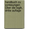 Handbuch zu Vorlesungen Über die Logik, dritte Auflage door Heinrich Christoph Wilhelm Sigwart