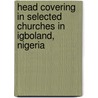 Head Covering in Selected Churches in Igboland, Nigeria by Gaius Anonaba Umahi