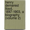 Henry Demarest Lloyd, 1847-1903, a Biography (Volume 2) door Caro Lloyd