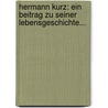 Hermann Kurz: Ein Beitrag Zu Seiner Lebensgeschichte... by Isolde Kurz