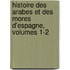 Histoire Des Arabes Et Des Mores D'espagne, Volumes 1-2