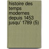 Histoire Des Temps Modernes Depuis 1453 Jusqu' 1789 (5) by Victor Duruy