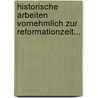 Historische Arbeiten Vornehmlich Zur Reformationzeit... door Carl Adolf Cornelius