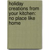 Holiday Creations from Your Kitchen: No Place Like Home door Michael Raie