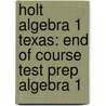 Holt Algebra 1 Texas: End Of Course Test Prep Algebra 1 door Winston