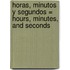 Horas, Minutos y Segundos = Hours, Minutes, and Seconds