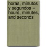 Horas, Minutos y Segundos = Hours, Minutes, and Seconds door Tracey Steffora