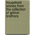 Household Stories from the Collection of Grimm Brothers