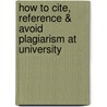 How to Cite, Reference & Avoid Plagiarism at University door Kathleen McMillan